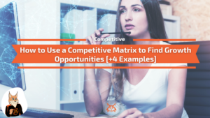 How to Use a Competitive Matrix to Find Growth Opportunities