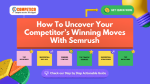 Uncover Your Competitor’s Winning Moves With Semrush